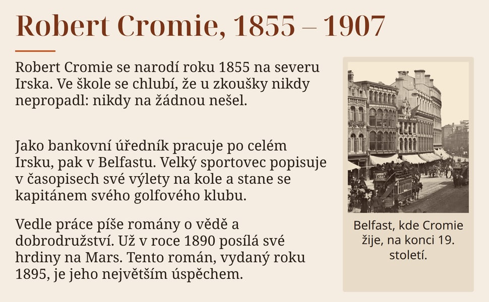 Robert Cromie, 1855 – 1907. Robert Cromie se narodí roku 1855 na severu Irska. Ve škole se chlubí, že u zkoušky nikdy nepropadl: nikdy na žádnou nešel.