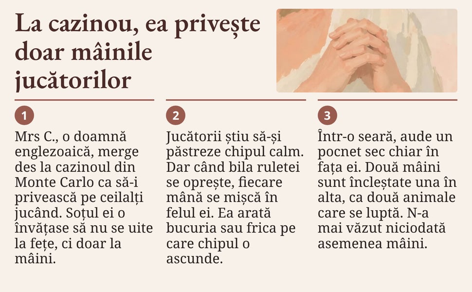 La cazinou, ea privește doar mâinile jucătorilor. Mrs C., o doamnă englezoaică, merge des la cazinoul din Monte Carlo ca să-i privească pe ceilalți jucând. Soțul ei o învățase să nu se uite la fețe, ci doar la mâini.