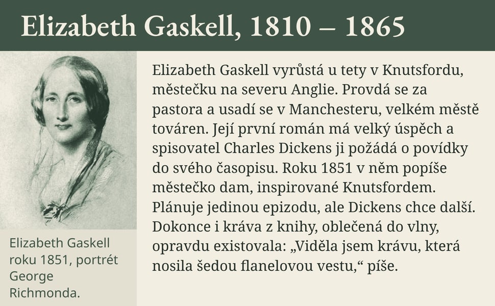 Elizabeth Gaskell, 1810 – 1865. Elizabeth Gaskell vyrůstá u tety v Knutsfordu, městečku na severu Anglie. Provdá se za pastora a usadí se v Manchesteru, velkém městě továren. Její první román má velký úspěch a…