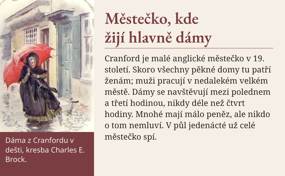 Městečko, kde žijí hlavně dámy. Cranford je malé anglické městečko v 19. století. Skoro všechny pěkné domy tu patří ženám; muži pracují v nedalekém velkém městě. Dámy se navštěvují mezi polednem a třetí hodinou, nikdy…