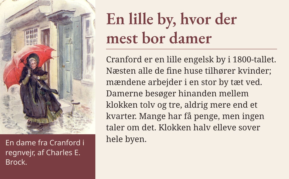 En lille by, hvor der mest bor damer. Cranford er en lille engelsk by i 1800-tallet. Næsten alle de fine huse tilhører kvinder; mændene arbejder i en stor by tæt ved. Damerne besøger hinanden mellem klokken tolv og…