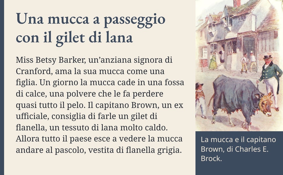 Una mucca a passeggio con il gilet di lana. Miss Betsy Barker, un’anziana signora di Cranford, ama la sua mucca come una figlia. Un giorno la mucca cade in una fossa di calce, una polvere che le fa perdere quasi tutto…