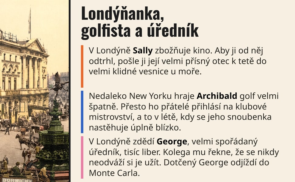 Londýňanka, golfista a úředník. V Londýně Sally zbožňuje kino. Aby ji od něj odtrhl, pošle ji její velmi přísný otec k tetě do velmi klidné vesnice u moře.