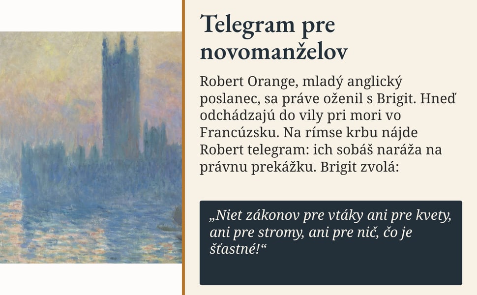 Telegram pre novomanželov. Robert Orange, mladý anglický poslanec, sa práve oženil s Brigit. Hneď odchádzajú do vily pri mori vo Francúzsku. Na rímse krbu nájde Robert telegram: ich sobáš naráža na právnu prekážku.…