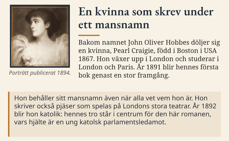 En kvinna som skrev under ett mansnamn. Bakom namnet John Oliver Hobbes döljer sig en kvinna, Pearl Craigie, född i Boston i USA 1867. Hon växer upp i London och studerar i London och Paris. År 1891 blir hennes första…