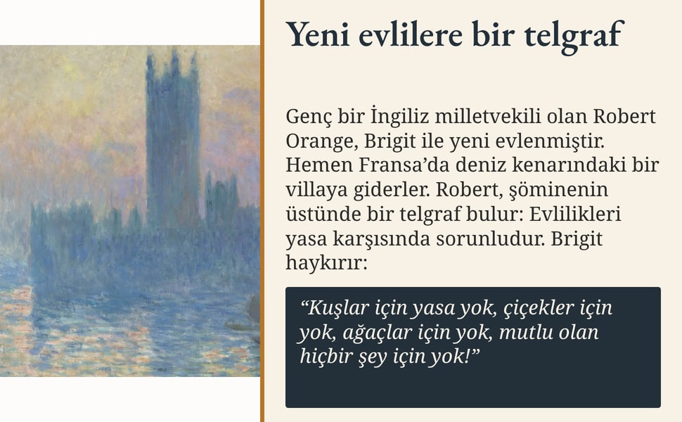 Yeni evlilere bir telgraf. Genç bir İngiliz milletvekili olan Robert Orange, Brigit ile yeni evlenmiştir. Hemen Fransa’da deniz kenarındaki bir villaya giderler. Robert, şöminenin üstünde bir telgraf bulur: Evlilikleri…