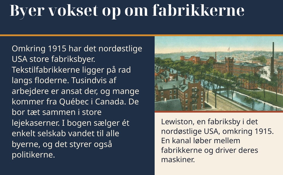 Byer vokset op om fabrikkerne. Omkring 1915 har det nordøstlige USA store fabriksbyer. Tekstilfabrikkerne ligger på rad langs floderne. Tusindvis af arbejdere er ansat der, og mange kommer fra Québec i Canada. De bor…