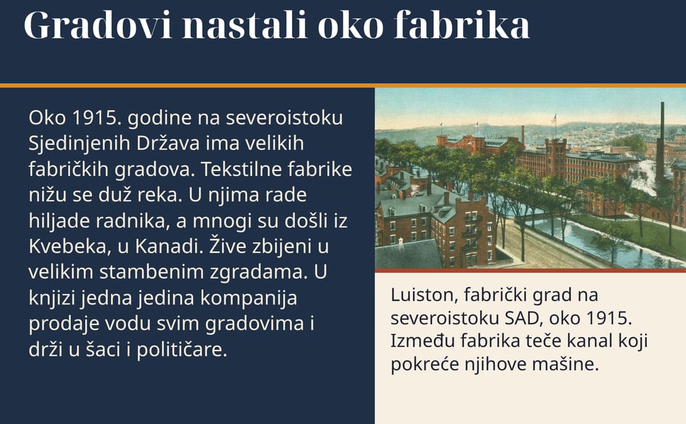 Gradovi nastali oko fabrika. Oko 1915. godine na severoistoku Sjedinjenih Država ima velikih fabričkih gradova. Tekstilne fabrike nižu se duž reka. U njima rade hiljade radnika, a mnogi su došli iz Kvebeka, u Kanadi.…