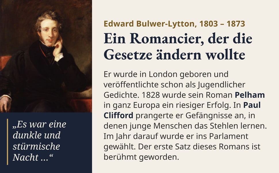 Ein Romancier, der die Gesetze ändern wollte. Er wurde in London geboren und veröffentlichte schon als Jugendlicher Gedichte. 1828 wurde sein Roman Pelham in ganz Europa ein riesiger Erfolg. In Paul Clifford prangerte…