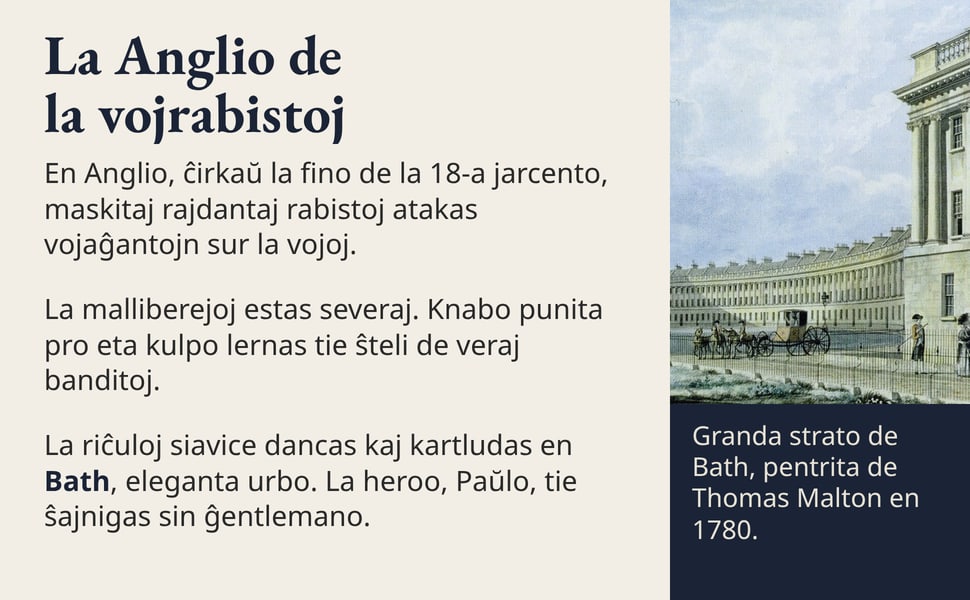 La Anglio de la vojrabistoj. En Anglio, ĉirkaŭ la fino de la 18-a jarcento, maskitaj rajdantaj rabistoj atakas vojaĝantojn sur la vojoj.