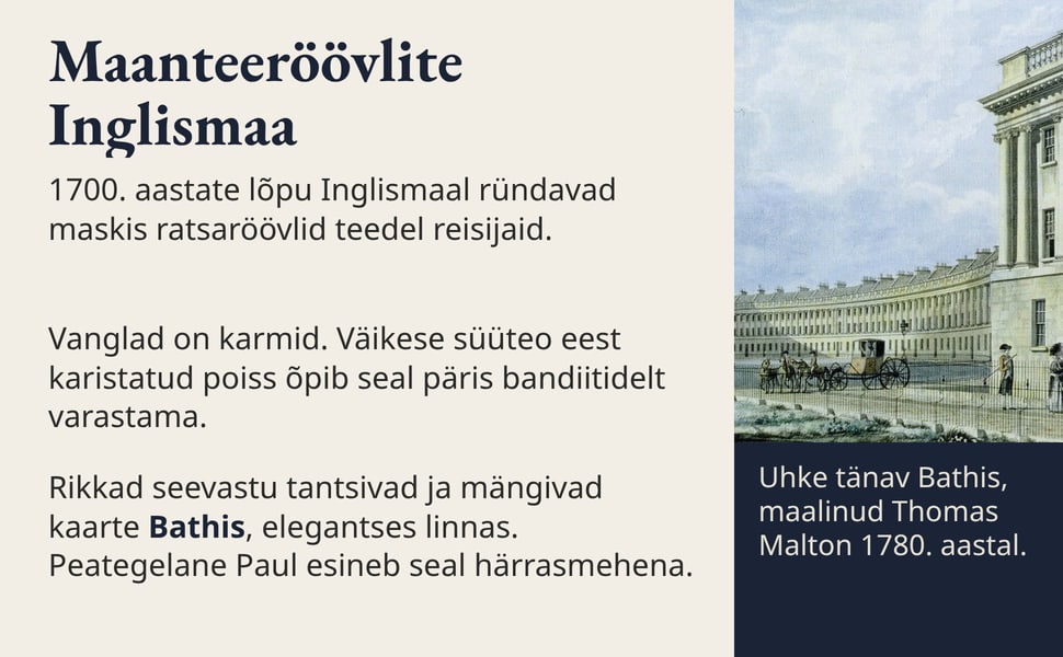 Maanteeröövlite Inglismaa. 1700. aastate lõpu Inglismaal ründavad maskis ratsaröövlid teedel reisijaid.