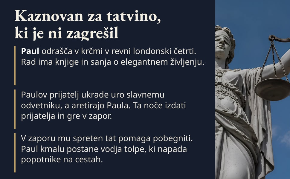 Kaznovan za tatvino, ki je ni zagrešil. Paul odrašča v krčmi v revni londonski četrti. Rad ima knjige in sanja o elegantnem življenju.