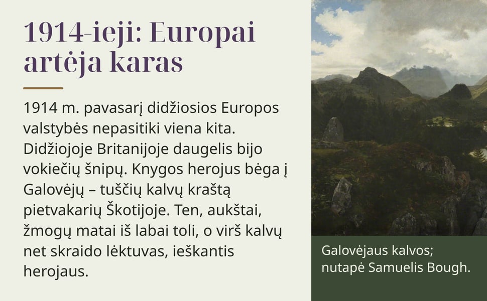 1914-ieji: Europai artėja karas. 1914 m. pavasarį didžiosios Europos valstybės nepasitiki viena kita. Didžiojoje Britanijoje daugelis bijo vokiečių šnipų. Knygos herojus bėga į Galovėjų – tuščių kalvų kraštą…