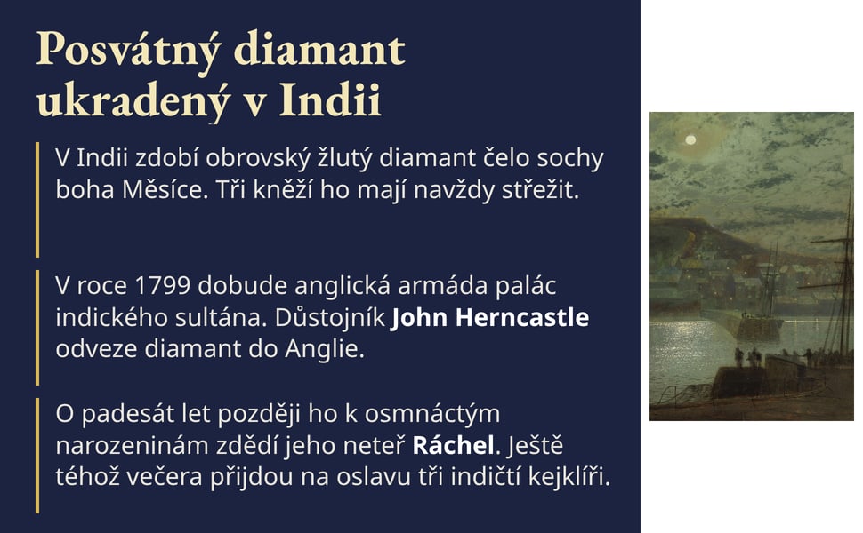 Posvátný diamant ukradený v Indii. V roce 1799 dobude anglická armáda palác indického sultána. Důstojník John Herncastle odveze diamant do Anglie.