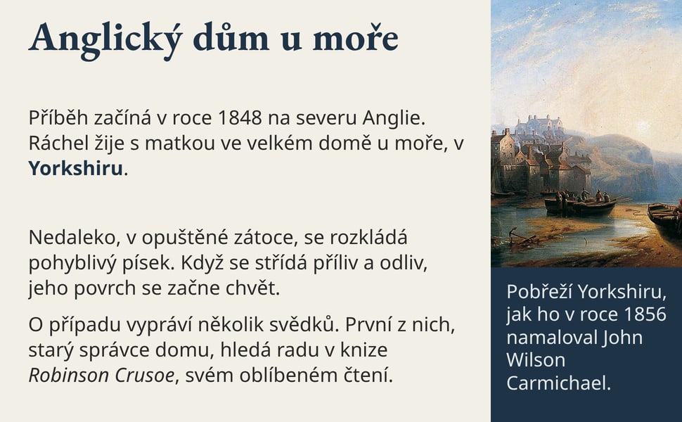 Anglický dům u moře. Příběh začíná v roce 1848 na severu Anglie. Ráchel žije s matkou ve velkém domě u moře, v Yorkshiru.