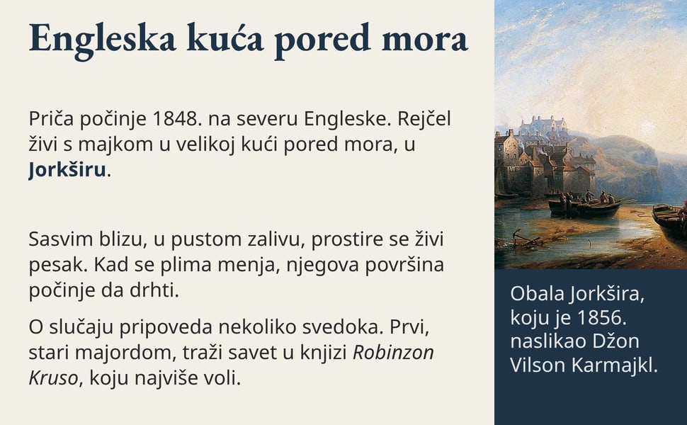 Engleska kuća pored mora. Priča počinje 1848. na severu Engleske. Rejčel živi s majkom u velikoj kući pored mora, u Jorkširu.