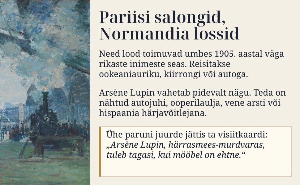 Pariisi salongid, Normandia lossid. Need lood toimuvad umbes 1905. aastal väga rikaste inimeste seas. Reisitakse ookeaniauriku, kiirrongi või autoga.