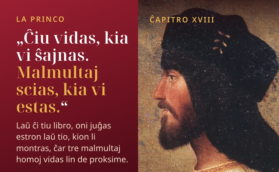 La Princo. „Ĉiu vidas, kia vi ŝajnas. Malmultaj scias, kia vi estas.“.