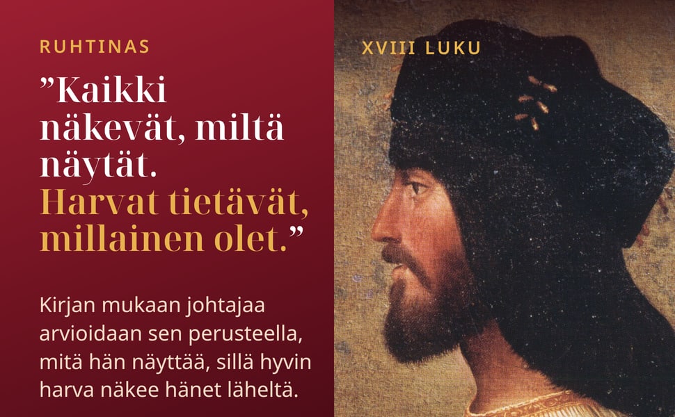 Ruhtinas. ”Kaikki näkevät, miltä näytät. Harvat tietävät, millainen olet.”.