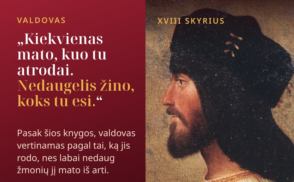 Valdovas. „Kiekvienas mato, kuo tu atrodai. Nedaugelis žino, koks tu esi.“.