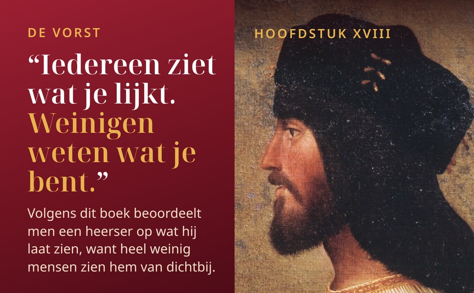 De vorst. “Iedereen ziet wat je lijkt. Weinigen weten wat je bent.”.