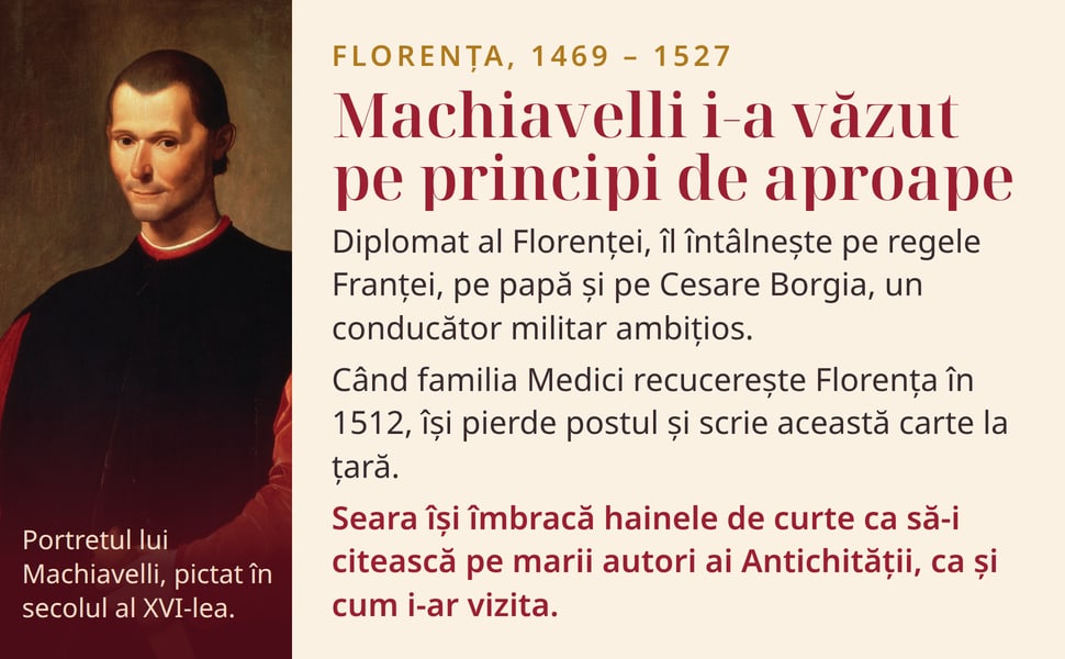 Machiavelli i-a văzut pe principi de aproape. Diplomat al Florenței, îl întâlnește pe regele Franței, pe papă și pe Cesare Borgia, un conducător militar ambițios.