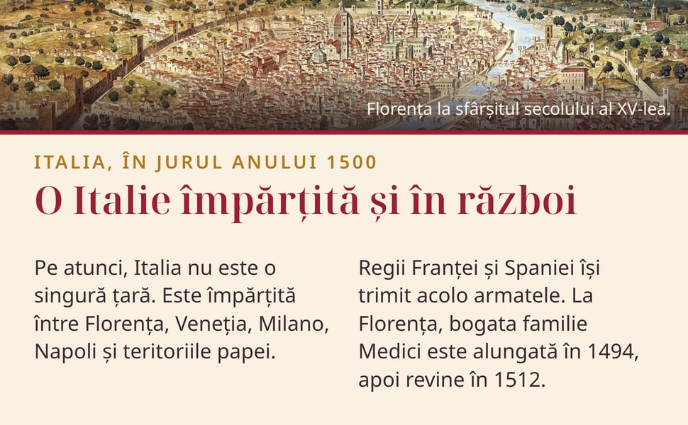 O Italie împărțită și în război. Pe atunci, Italia nu este o singură țară. Este împărțită între Florența, Veneția, Milano, Napoli și teritoriile papei.