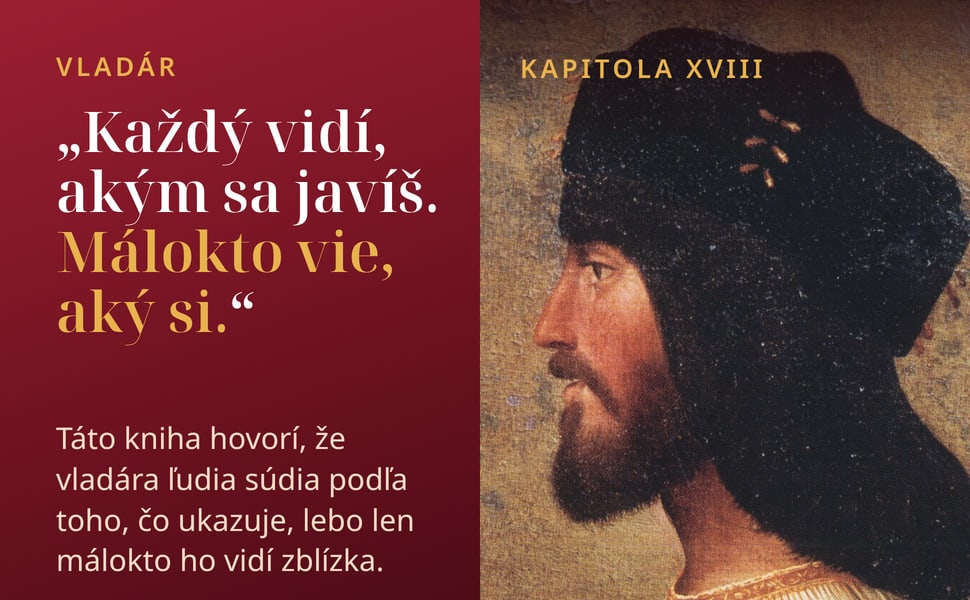 Vladár. „Každý vidí, akým sa javíš. Málokto vie, aký si.“.