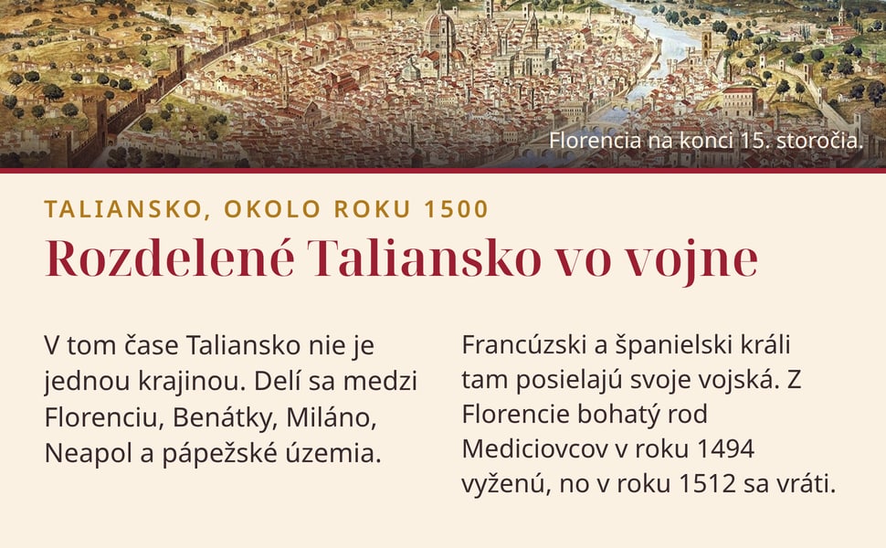 Rozdelené Taliansko vo vojne. V tom čase Taliansko nie je jednou krajinou. Delí sa medzi Florenciu, Benátky, Miláno, Neapol a pápežské územia.