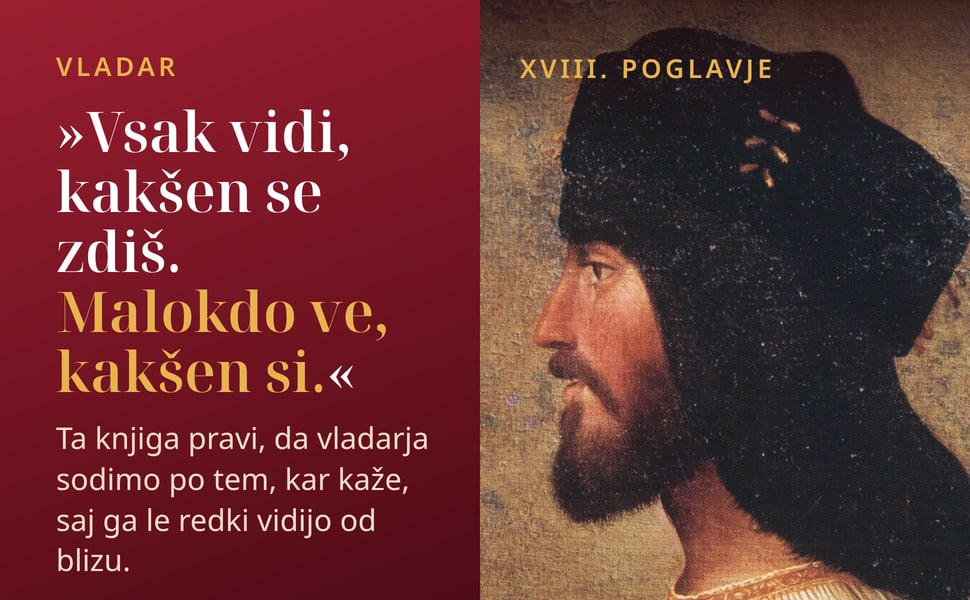 Vladar. »Vsak vidi, kakšen se zdiš. Malokdo ve, kakšen si.«.