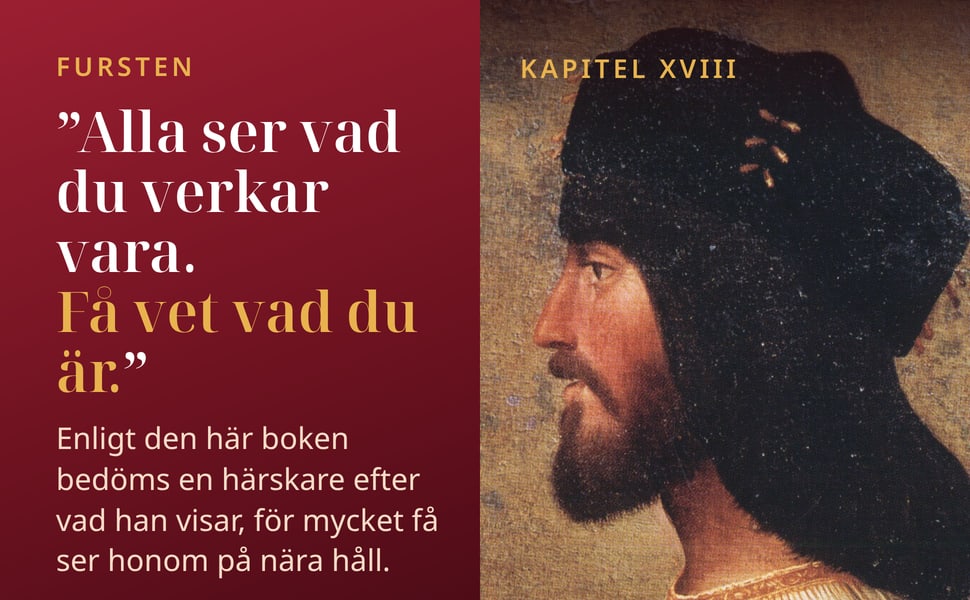Fursten. ”Alla ser vad du verkar vara. Få vet vad du är.”.