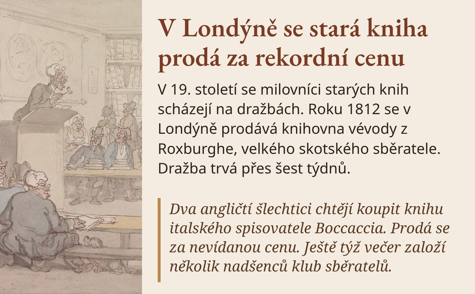 V Londýně se stará kniha prodá za rekordní cenu. V 19. století se milovníci starých knih scházejí na dražbách. Roku 1812 se v Londýně prodává knihovna vévody z Roxburghe, velkého skotského sběratele. Dražba trvá přes…