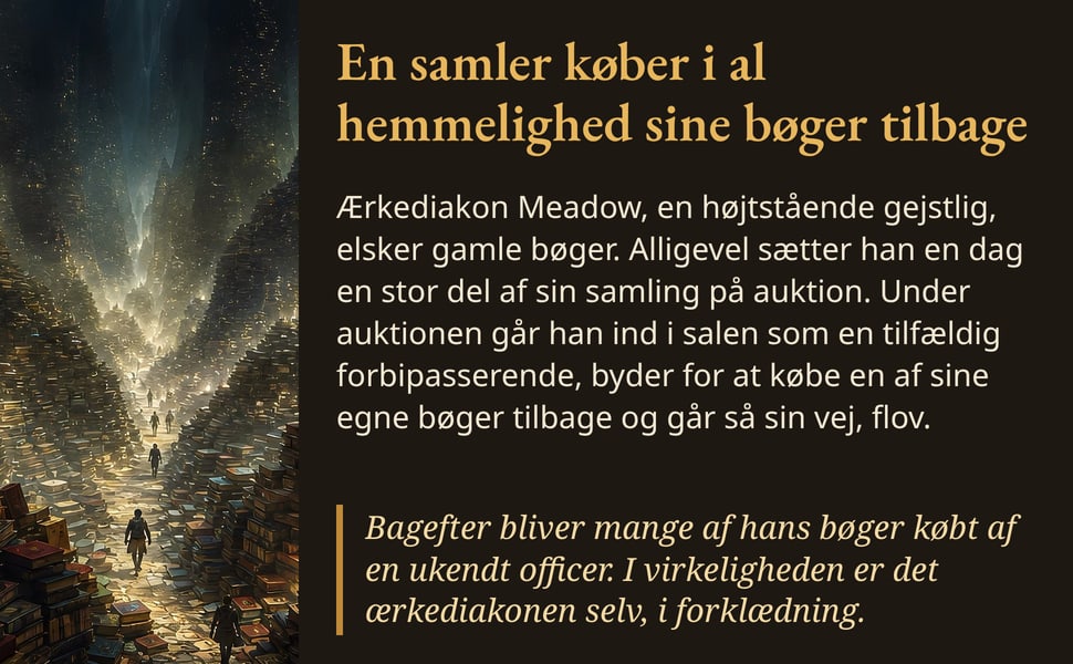 En samler køber i al hemmelighed sine bøger tilbage. Ærkediakon Meadow, en højtstående gejstlig, elsker gamle bøger. Alligevel sætter han en dag en stor del af sin samling på auktion. Under auktionen går han ind i…