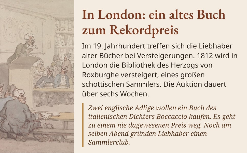 In London: ein altes Buch zum Rekordpreis. Im 19. Jahrhundert treffen sich die Liebhaber alter Bücher bei Versteigerungen. 1812 wird in London die Bibliothek des Herzogs von Roxburghe versteigert, eines großen…