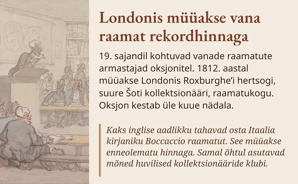 Londonis müüakse vana raamat rekordhinnaga. 19. sajandil kohtuvad vanade raamatute armastajad oksjonitel. 1812. aastal müüakse Londonis Roxburghe’i hertsogi, suure Šoti kollektsionääri, raamatukogu. Oksjon kestab üle…