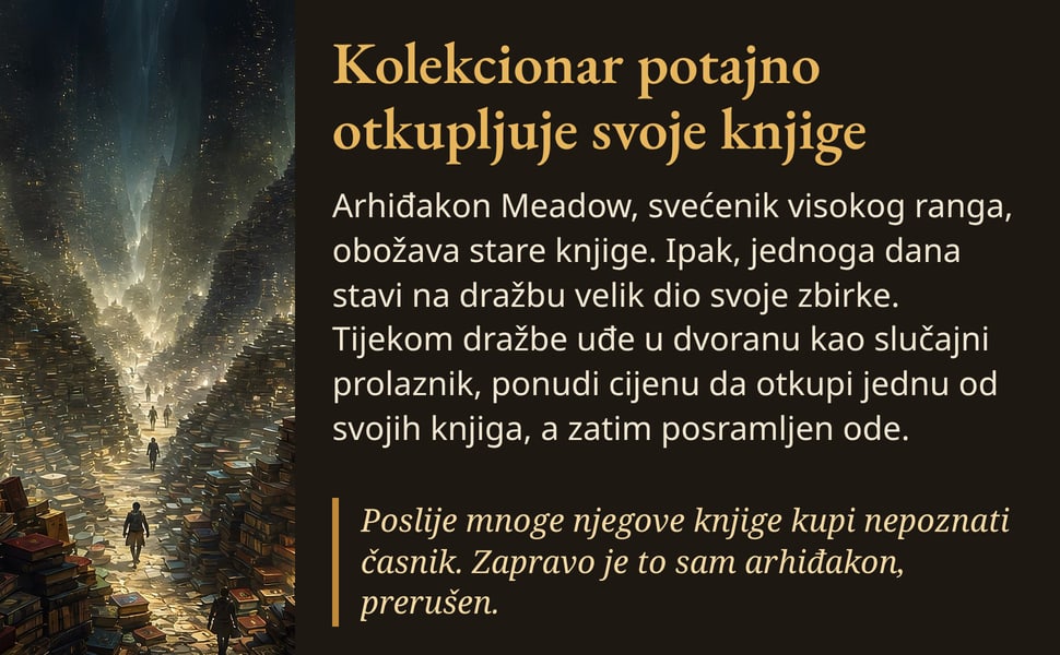 Kolekcionar potajno otkupljuje svoje knjige. Arhiđakon Meadow, svećenik visokog ranga, obožava stare knjige. Ipak, jednoga dana stavi na dražbu velik dio svoje zbirke. Tijekom dražbe uđe u dvoranu kao slučajni…