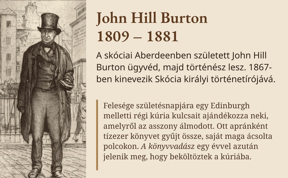 John Hill Burton 1809 – 1881. A skóciai Aberdeenben született John Hill Burton ügyvéd, majd történész lesz. 1867-ben kinevezik Skócia királyi történetírójává.