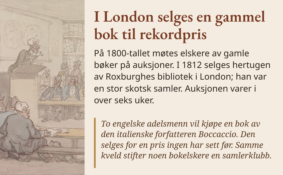 I London selges en gammel bok til rekordpris. På 1800-tallet møtes elskere av gamle bøker på auksjoner. I 1812 selges hertugen av Roxburghes bibliotek i London; han var en stor skotsk samler. Auksjonen varer i over…
