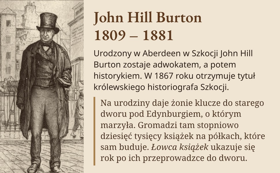 John Hill Burton 1809 – 1881. Urodzony w Aberdeen w Szkocji John Hill Burton zostaje adwokatem, a potem historykiem. W 1867 roku otrzymuje tytuł królewskiego historiografa Szkocji.