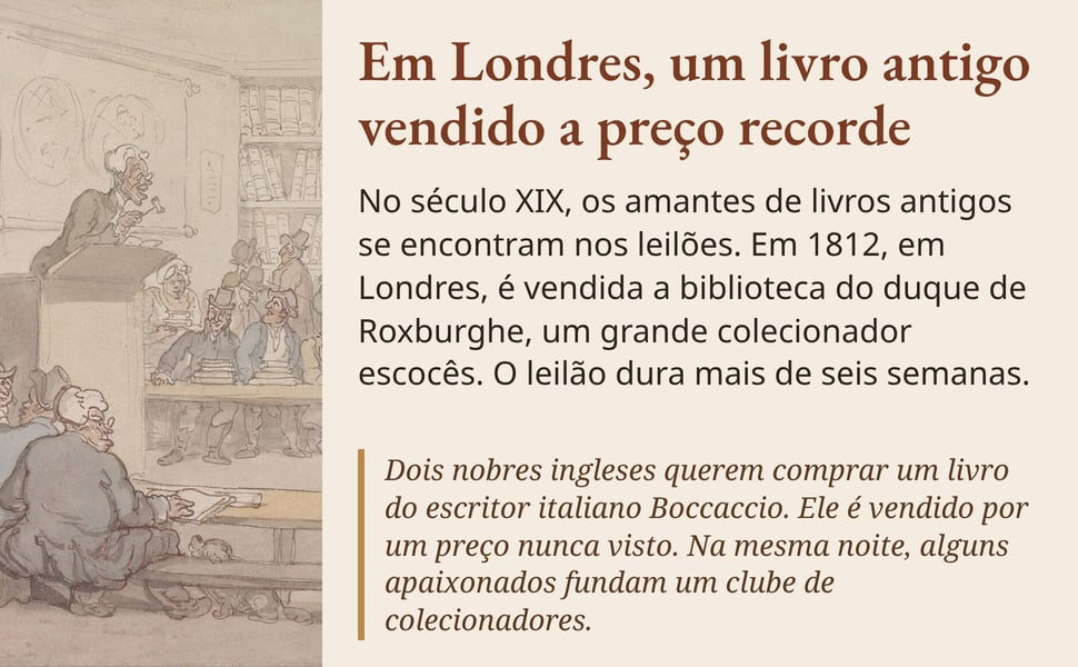 Em Londres, um livro antigo vendido a preço recorde. No século XIX, os amantes de livros antigos se encontram nos leilões. Em 1812, em Londres, é vendida a biblioteca do duque de Roxburghe, um grande colecionador…