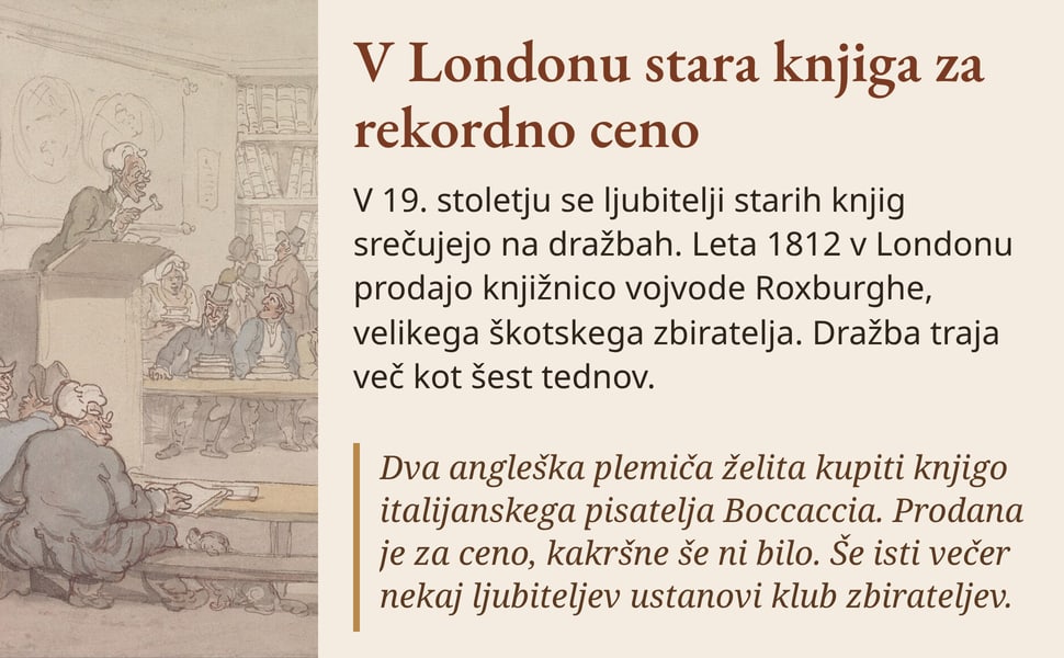 V Londonu stara knjiga za rekordno ceno. V 19. stoletju se ljubitelji starih knjig srečujejo na dražbah. Leta 1812 v Londonu prodajo knjižnico vojvode Roxburghe, velikega škotskega zbiratelja. Dražba traja več kot šest…