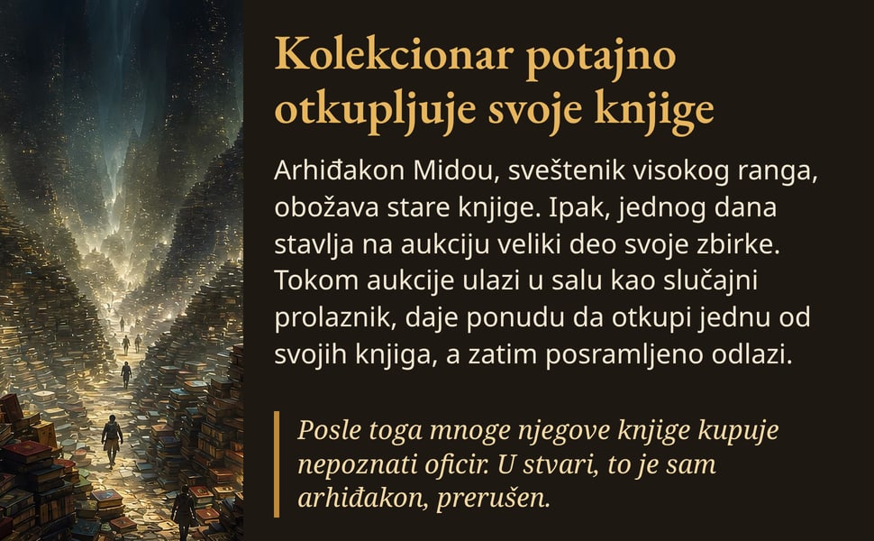 Kolekcionar potajno otkupljuje svoje knjige. Arhiđakon Midou, sveštenik visokog ranga, obožava stare knjige. Ipak, jednog dana stavlja na aukciju veliki deo svoje zbirke. Tokom aukcije ulazi u salu kao slučajni…