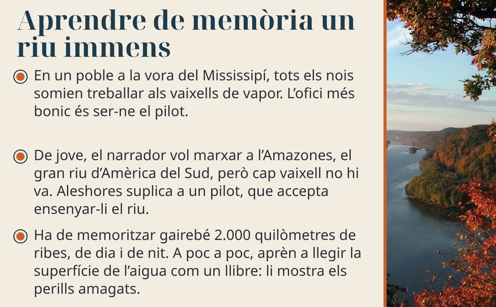 Aprendre de memòria un riu immens. En un poble a la vora del Mississipí, tots els nois somien treballar als vaixells de vapor. L’ofici més bonic és ser-ne el pilot.