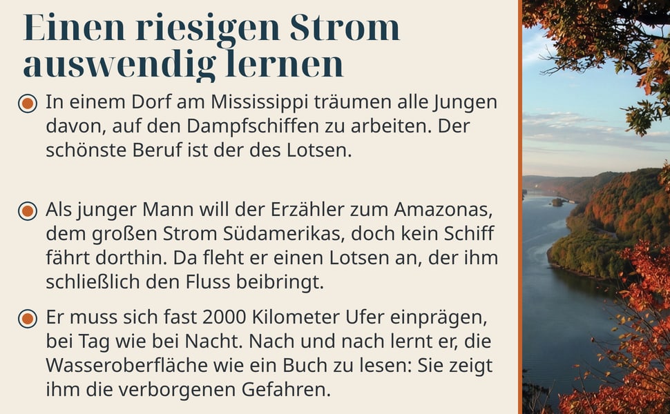Einen riesigen Strom auswendig lernen. In einem Dorf am Mississippi träumen alle Jungen davon, auf den Dampfschiffen zu arbeiten. Der schönste Beruf ist der des Lotsen.