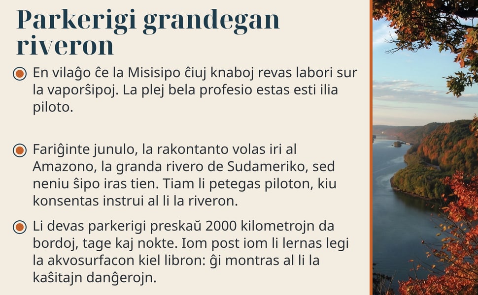 Parkerigi grandegan riveron. En vilaĝo ĉe la Misisipo ĉiuj knaboj revas labori sur la vaporŝipoj. La plej bela profesio estas esti ilia piloto.