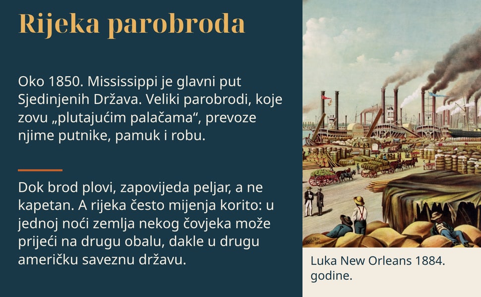 Rijeka parobroda. Oko 1850. Mississippi je glavni put Sjedinjenih Država. Veliki parobrodi, koje zovu „plutajućim palačama“, prevoze njime putnike, pamuk i robu.