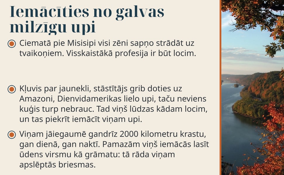 Iemācīties no galvas milzīgu upi. Ciematā pie Misisipi visi zēni sapņo strādāt uz tvaikoņiem. Visskaistākā profesija ir būt locim.