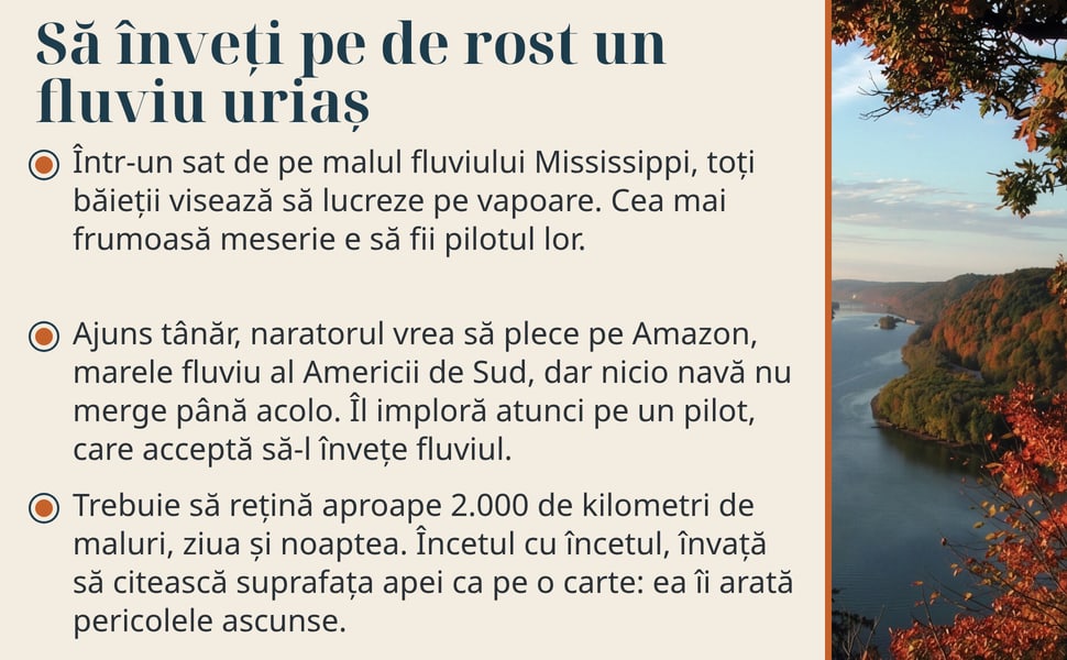 Să înveți pe de rost un fluviu uriaș. Într-un sat de pe malul fluviului Mississippi, toți băieții visează să lucreze pe vapoare. Cea mai frumoasă meserie e să fii pilotul lor.