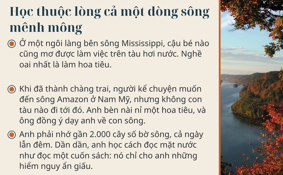 Học thuộc lòng cả một dòng sông mênh mông. Ở một ngôi làng bên sông Mississippi, cậu bé nào cũng mơ được làm việc trên tàu hơi nước. Nghề oai nhất là làm hoa tiêu.