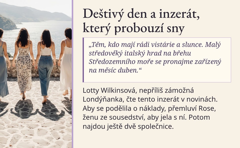 Deštivý den a inzerát, který probouzí sny. „Těm, kdo mají rádi vistárie a slunce. Malý středověký italský hrad na břehu Středozemního moře se pronajme zařízený na měsíc duben.“.